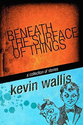 Beneath the Surface of Things - Brown, Aj (Editor), and Wallis, Kevin