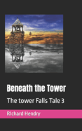 Beneath the Tower: The tower Falls Tale 3