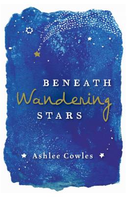 Beneath Wandering Stars - Cowles, Ashlee