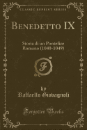 Benedetto IX: Storia Di Un Pontefice Romano (1040-1049) (Classic Reprint)