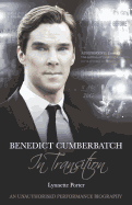 Benedict Cumberbatch, An Actor in Transition: An Unauthorised Performance Biography