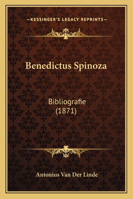 Benedictus Spinoza: Bibliografie (1871) - Linde, Antonius Van Der