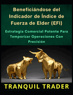 Beneficindose del Indicador de ndice de Fuerza de Elder (EFI): Estrategia Comercial Potente Para Temporizar Operaciones Con Precisin