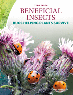 Beneficial Insects: Bugs Helping Plants Survive: Bugs Helping Plants Survive