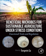 Beneficial Microbes for Sustainable Agriculture Under Stress Conditions: Functional Traits and Regulation