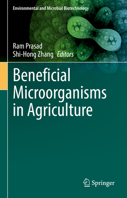 Beneficial Microorganisms in Agriculture - Prasad, Ram (Editor), and Zhang, Shi-Hong (Editor)