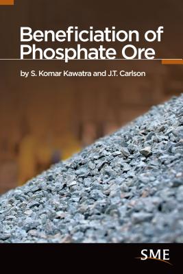 Beneficiation of Phosphate Ore - Kawatra, S Komar, and Carlson, J T