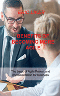 Benefits of Becoming More Agile: The basic of Agile Project and implementation for business