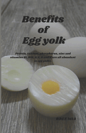 Benefits of Egg yolk: Protein, calcium, phosphorus, zinc and vitamins B1, B12, A, E, D and K are all abundant in egg yolks.