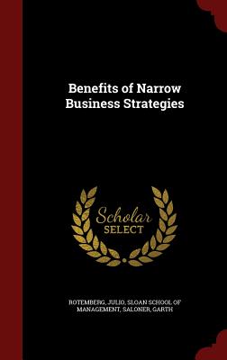 Benefits of Narrow Business Strategies - Rotemberg, Julio, and Sloan School of Management (Creator), and Saloner, Garth