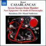 Benet Casablancas: Seven Scenes from Hamlet; New Epigrams; In modo di Passacaglia