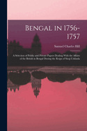 Bengal in 1756-1757: A Selection of Public and Private Papers Dealing With the Affairs of the British in Bengal During the Reign of Siraj-Uddaula