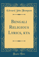 Bengali Religious Lyrics, Zkta (Classic Reprint)