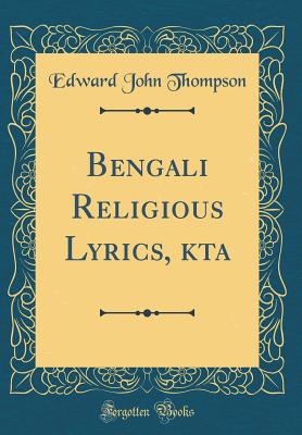 Bengali Religious Lyrics, Zkta (Classic Reprint) - Thompson, Edward John