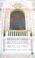 Bengaluru, Bangalore, Bengaluru: Imaginations and Their Times