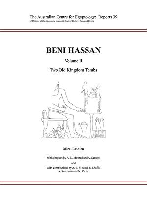 Beni Hassan Volume II: Two Old Kingdom Tombs - Lashien, Miral, and Mourad, Anna-Latifa, and Senussi, Ashraf