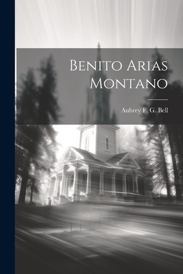 Benito Arias Montano - Bell, Aubrey F G (Aubrey Fitz Geral (Creator)