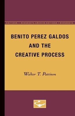 Benito Perez Galdos and the Creative Process - Pattison, Walter T