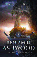 Benjamin Ashwood: Benjamin Ashwood Book 1