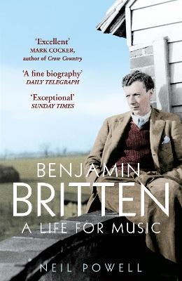 Benjamin Britten: A Life For Music - Powell, Neil