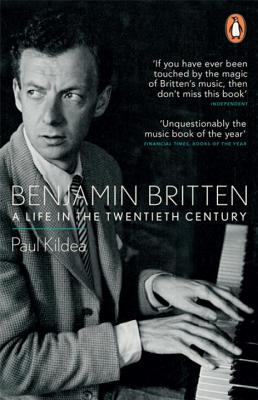 Benjamin Britten: A Life in the Twentieth Century - Kildea, Paul