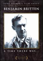 Benjamin Britten: A Time There Was... - Tony Palmer