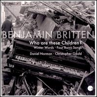 Benjamin Britten: Who Are These Children? - Chris Gould (piano); Daniel Norman (tenor)