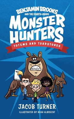 Benjamin Brooks and the Fourth-Grade Monster Hunters: Issue #1 - Totems & Toadstones - Turner, Jacob