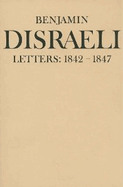 Benjamin Disraeli Letters: 1842-1847, Volume IV