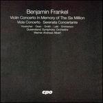 Benjamin Frankel: Violin Concerto in Memory of the Six Million; Viola Concerto; Serenata Concertante