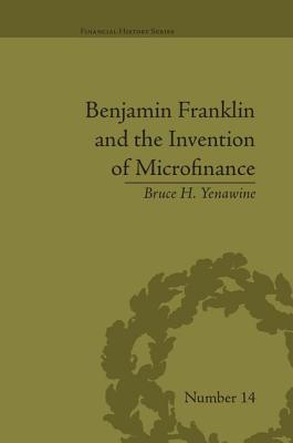 Benjamin Franklin and the Invention of Microfinance - Yenawine, Bruce H.