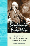 Benjamin Franklin, Genius of Kites, Flights and Voting Rights