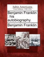 Benjamin Franklin: His Autobiography.