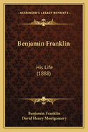 Benjamin Franklin: His Life (1888)