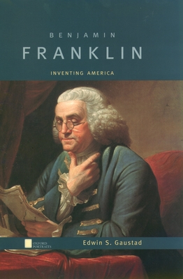 Benjamin Franklin: Inventing America - Gaustad, Edwin S