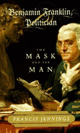 Benjamin Franklin, Politician: The Mask and the Man