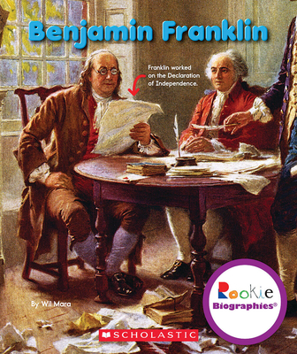 Benjamin Franklin (Rookie Biographies) - Mara, Wil