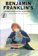 Benjamin Franklin's Adventures with Electricity