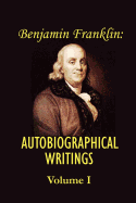 Benjamin Franklin's Autobiographical Writings; Volume I.