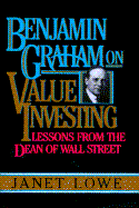 Benjamin Graham on Value Investing: Lessons from the Dean of Wall Street - Lowe, Janet C