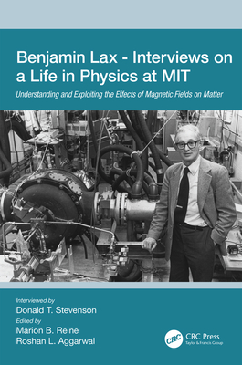 Benjamin Lax - Interviews on a Life in Physics at MIT: Understanding and Exploiting the Effects of Magnetic Fields on Matter - Stevenson, Donald T., and Reine, Marion B. (Editor), and Aggarwal, Roshan L. (Editor)