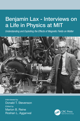 Benjamin Lax - Interviews on a Life in Physics at MIT: Understanding and Exploiting the Effects of Magnetic Fields on Matter - Stevenson, Donald (Editor), and Reine, Marion (Editor), and Aggarwal, Roshan L. (Editor)