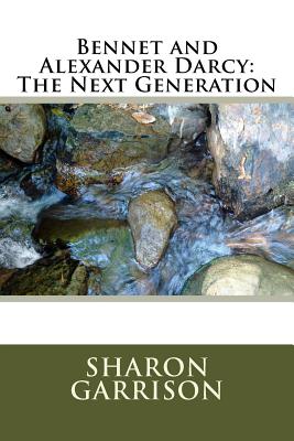 Bennet and Alexander Darcy: The Next Generation - Garrison, Sharon E
