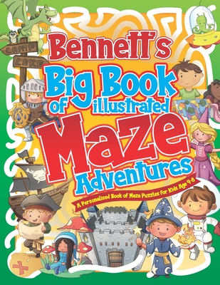 Bennett's Big Book of Illustrated Maze Adventures: A Personalised Book of Maze Puzzles for Kids Age 4-8 With Named Puzzle Pages - Pubishing, Herbert