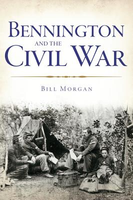 Bennington and the Civil War - Morgan, William