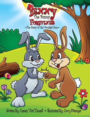 Benny the Bunny: Forgiveness - The Story of the Prodigal Son - Dowell, James Jim Allen