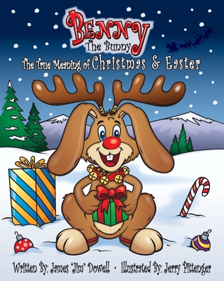 Benny the Bunny: The True Meaning of Christmas & Easter - Dowell, James Jim