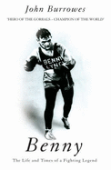 Benny: The Life and Times of a Fighting Legend - Burrowes, John