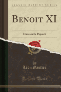 Benoit XI: Etude Sur La Papaute (Classic Reprint)