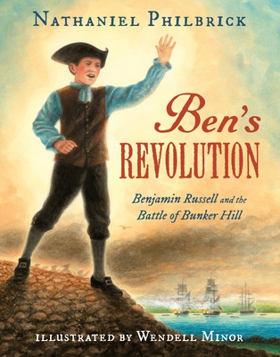 Ben's Revolution: Benjamin Russell and the Battle of Bunker Hill - Philbrick, Nathaniel
